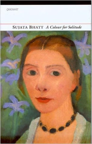 Sujata Bhatt - Colour for Solitude: Poems