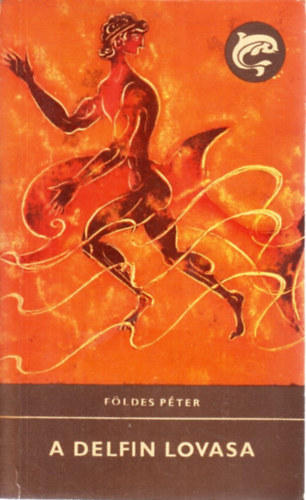 F�ldes P�ter - A delfin lovasa (Delfin)