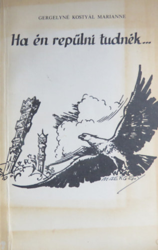 Gergelyné Kostyál Marianne - Ha én repülni tudnék...
