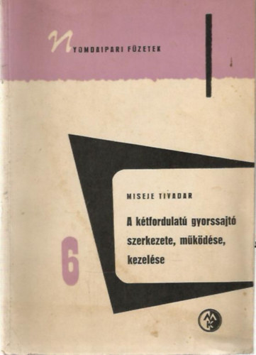 A k�tfordulat� gyorssajt� szerkezete, m�k�d�se, kezel�se