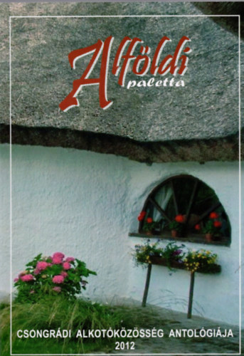 Alfldi paletta - Csongrdi alkotkzssg antolgija 2012.