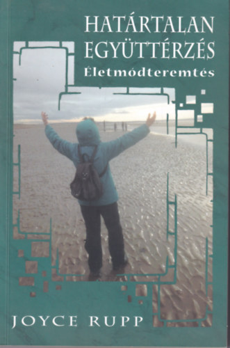 Joyce Rupp - Hat�rtalan egy�tt�rz�s - �letm�dteremt�s