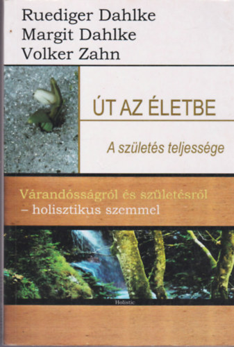 �t az �letbe - a sz�let�s teljess�ge