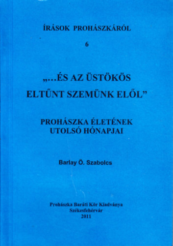 Barlay . Szabolcs - rsok Prohszkrl 6.: "...s az stks eltnt szemnk ell" - Prohszka letnek utols hnapjai