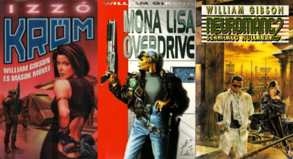 3 db William Gibson sci-fi regny: Izz krm + Szmll nullra (Neuromnc 2.) + Mona Lisa Overdrive (Neuromnc 3.)