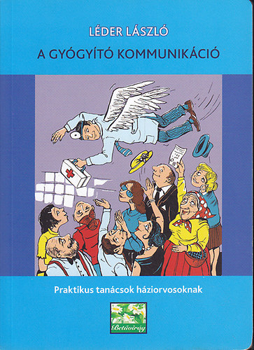 A gy�gy�t� kommunik�ci� - praktikus tan�csok h�zi�rvosoknak