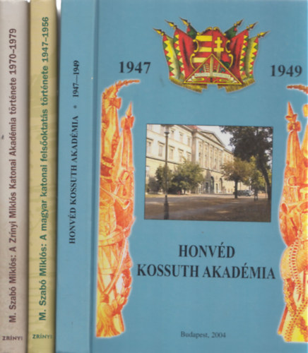 M. Szabó Miklós - 3 db honvédséggel kapcsolatos mű: A Zrínyi Miklós Katonai Akadémia története 1970-1979 + A magyar katonai felsőoktatás története 1947-1956 + Honvéd Kossuth Akadémia 1947-1949