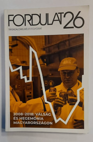 Fordulat 26. (2008-2018: V�ls�g �s hegem�nia Magyarorsz�gon)- 2019/2. sz�m