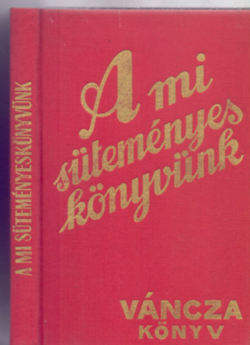 A mi stemnyes knyvnk - Vncza knyv (Rgi idk szakcsknyve - Reprint kiads)