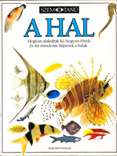 A hal Hogyan alakultak ki, hogyan �lnek �s mi mindenre k�pesek a halak