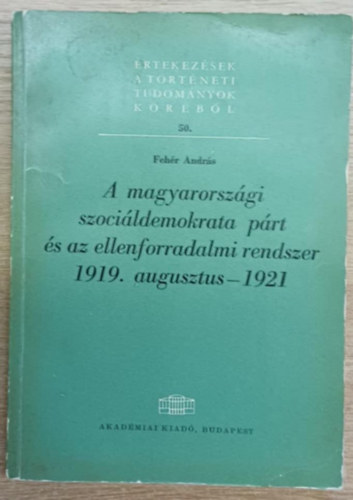 Fehr Andrs - A magyarorszgi szocildemokrata prt s az ellenforradalmi rendszer