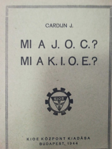 Cardijn J. - Mi a J.O.C.? Mi a K.I.O.E.?