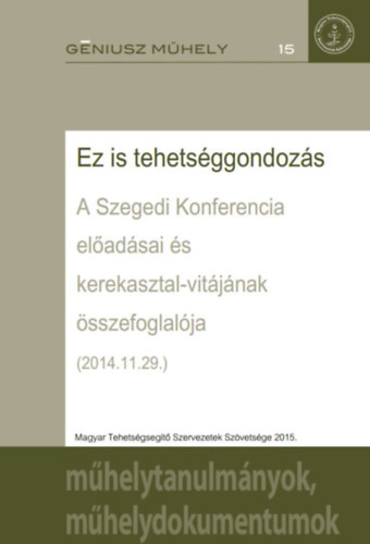 Ez is tehets�ggondoz�s  A Szegedi Konferencia el�ad�sai �s kerekasztal-vit�j�nak �sszefoglal�ja /G�niusz M�hely/