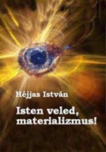 Dr. Hjjas Istvn - Isten veled,materializmus!