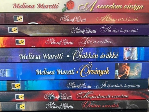 Melissa Moretti - 9 db Melissa Moretti k�nyv: A szerelem vir�ga Holnap �rted j�v�k T�z a sz�lben+ Kir�lyi kapcsolat+ �r�kk�n �r�kk�+ �rv�nyek +J� �jszak�t, kapit�ny+Meg�rdemelt szerelem+ �r�lten szeretlek
