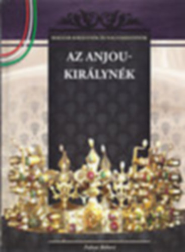 Az Anjou-kirlynk (Magyar kirlynk s nagyasszonyok)