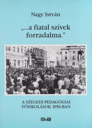 Nagy Istvn - '...A fiatal szvek forradalma'