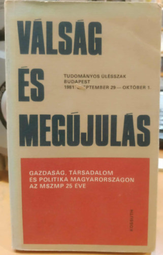 Vlsg s megjuls - Tudomnyos lszak Budapest 1981. szeptember 29 - oktber 1. (Gazdasg, trsadalom s politika Magyarorszgon az MSZMP 25 ve)