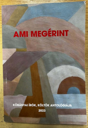 Ami meg�rint - K�b�nyai �r�k, k�lt�k antol�gi�ja 2023
