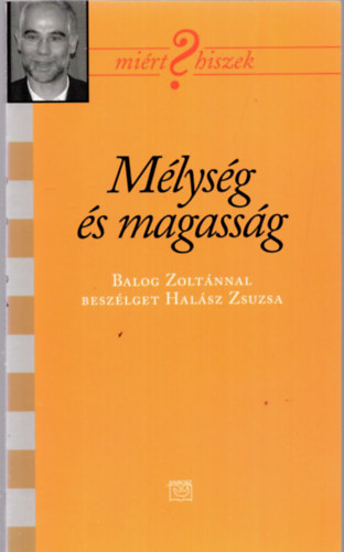 Mlysg s magassg  ( Balog Zoltnnal beszlget Halsz Zsuzsa )  DEDIKLT