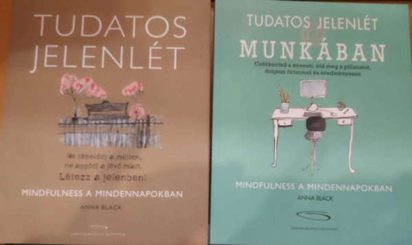 2 db Mindfulness a mindennapokban: Tudatos jelenl�t + Tudatos jelenl�t a munk�ban