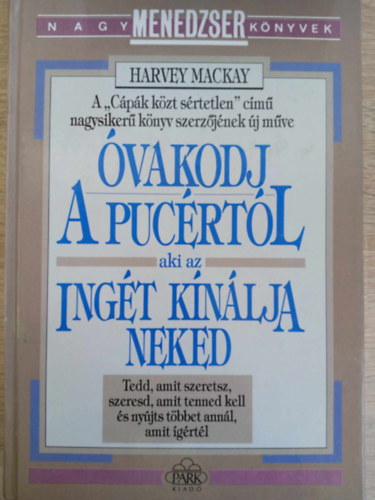 vakodj a pucrtl, aki az ingt knlja neked - Tedd, amit szeretsz, szeresd, amit tenned kell s nyjts tbbet annl, amit grtl