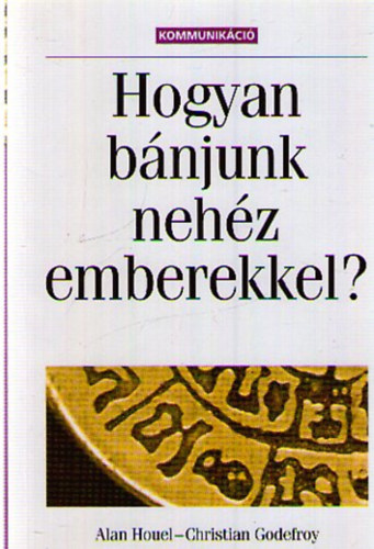 Christian Godefroy Alan Houel - Hogyan bnjunk a nehz emberekkel?