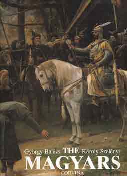 Bal�zs Gy�rgy -Szel�nyi K�roly - The magyars the birth of a european nation