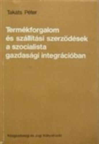 Termkforgalom s szlltsi szerzdsek a szocialista gazdasgi integrciban