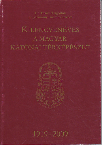Kilencvenves a magyar katonai trkpszet 1919-2009