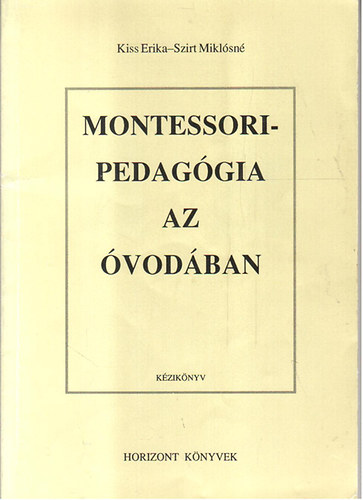 Kiss Erika; Szirt Miklsn - Montessori-pedaggia az vodban