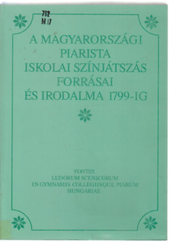 Kili�n Istv�n  (szerk.) - A magyarorsz�gi piarista iskolai sz�nj��tsz�s forr�sai �s irodalma