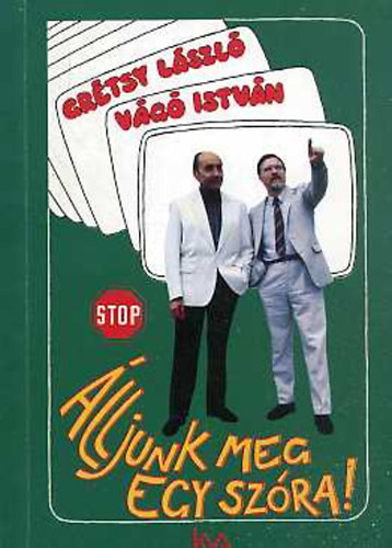 Gr�tsy L�szl�- V�g� Istv�n - �lljunk meg egy sz�ra!