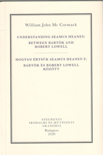 Understanding Seamus Heaney: Between Bartk and Robert Lowell / Hogyan rtsk meg Seamus Heaney-t: Bartk s Robert Lowell kztt