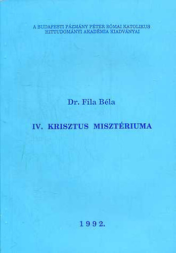 IV. Krisztus miszt�riuma (Dogmatikai el�ad�sok)