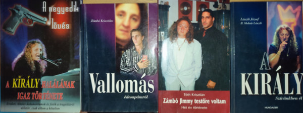 4db Zmb Jimmyvel kapcsolatos knyv - A negyedik lvs-A Kirly hallnak igaz trtnete, Zmb Krisztin-Valloms, Tth Krisztin-Zmb Jimmy testre voltam, Lszl Jzsef-B. Molnr Lszl-A Kirly-A szvnkben l