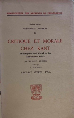 Gerhard Krger - Critique et Morale chez Kant - Philosophie und Moral in der Kantischen Kritik (Philosophie Moderne IV)(Bibliothque des Archives de Philosophie)