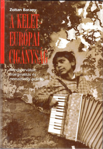 Zoltan Barany - A kelet-eur�pai cig�nys�g - Rendszerv�lt�s, marginalit�s �s nemzetis�gi politika