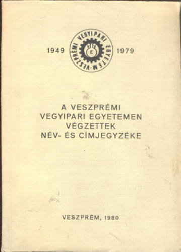 Farády László dr. (szerk.) - A Veszprémi Vegyipari Egyetemen végzettek név- és címjegyzéke 1949-89