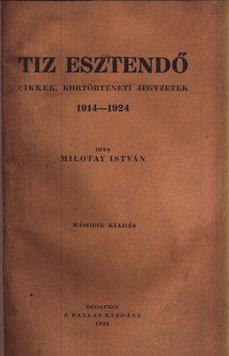 Tiz esztend� (cikkek, kort�rt�neti jegyzetek 1914-1924)