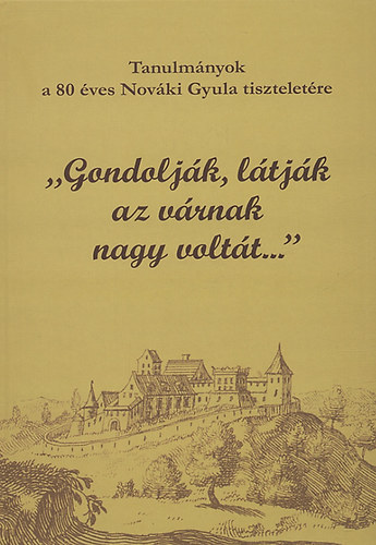 Kovcs Gyngyi; Mikls Zsuzsa  (szerk.) - Gondoljk, ltjk az vrnak nagy voltt...