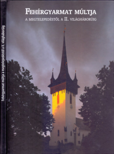 Tak�cs P�ter  (szerk.) - Feh�rgyarmat m�ltja a megteleped�st�l a II. vil�gh�bor�ig