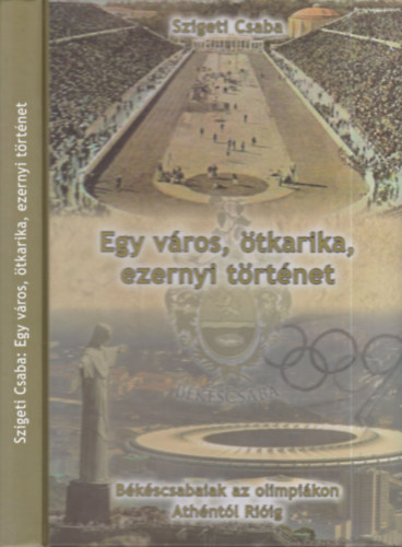 Egy vros, tkarika, ezernyi trtnet - Bkscsabaiak az olimpikon Athntl Riig (dediklt)