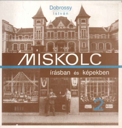 Dobrossy Istv�n  (szerkeszt�) - Miskolc �r�sban �s k�pekben 2.