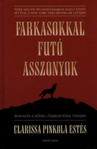Farkasokkal fut� asszonyok - Beavat�s a n�is�g �seredet�nek titkaiba