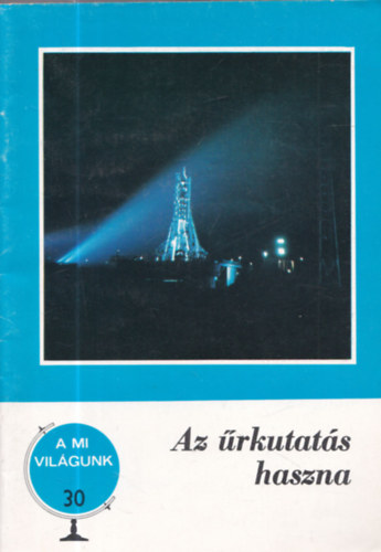 Az �rkutat�s haszna (A mi vil�gunk 30.)