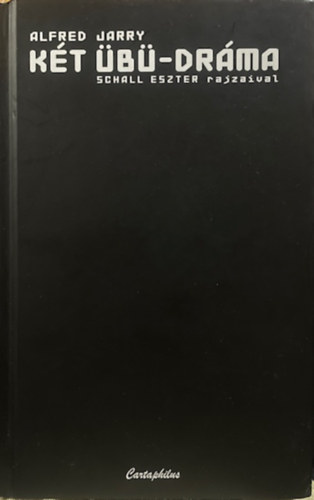Alfred Jarry - K�t �b�-dr�ma (Schall Eszter rajzaival)