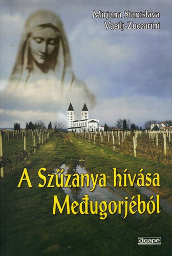Mirjana Stanislava - Vasilj-Zuccarini - A Szzanya hvsa Medjugorjbl