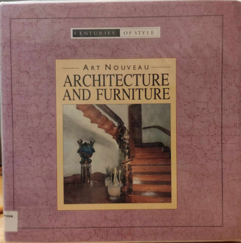 Clare Haworth-Maden Rebecca Kingsley - Art Nouveau Architecture and Furniture (Centuries of Style)