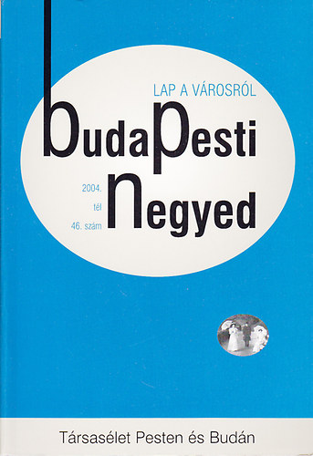 Budapesti Negyed 46. szm-Trsaslet Pesten s Budn-2004. tl